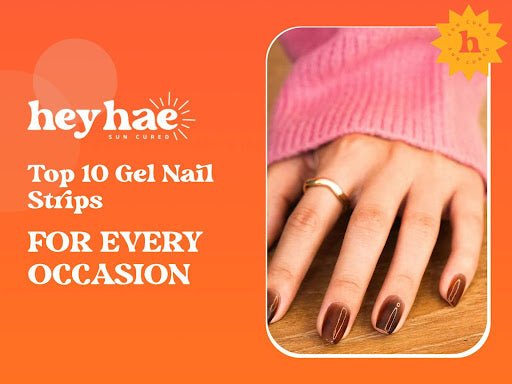 Top 10 Gel Nail Strips for Every Occasion - Heyhae