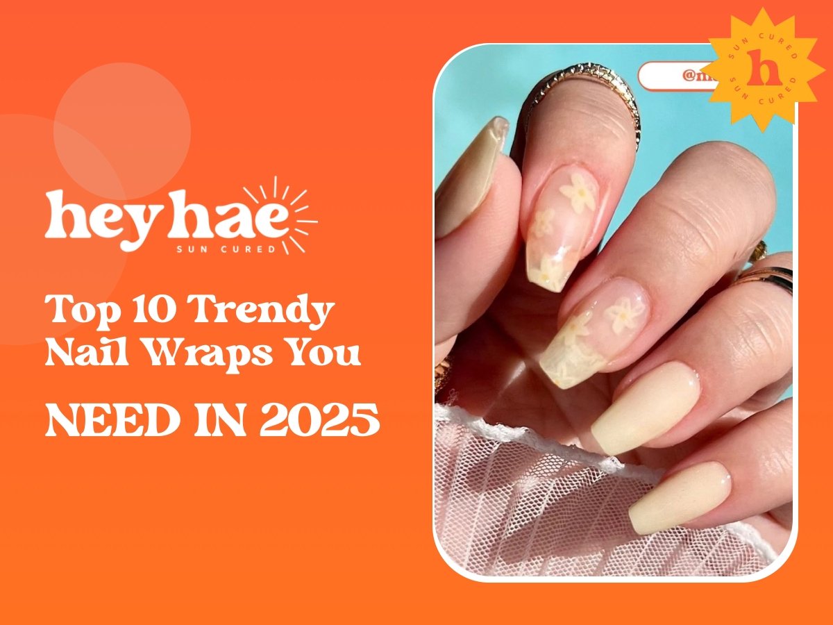 Top 10 Trendy Nail Wraps You Need in 2025 - Heyhae