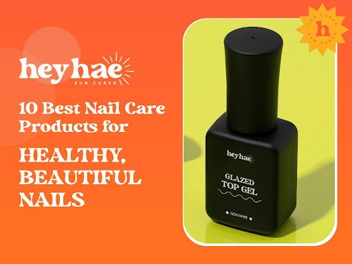 10 Best Nail Care Products for Healthy, Beautiful Nails - Heyhae