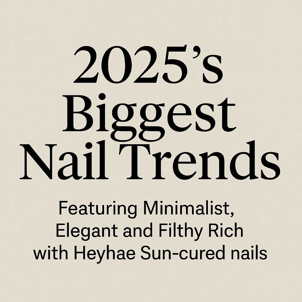 2025’s Biggest Nail Trends: Minimalist, Elegant & Filthy Rich—Meet HeyHae Sun‑Cured - Heyhae