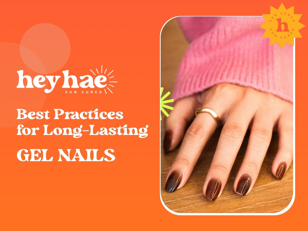 Best Practices for Long-Lasting Gel Nails - Heyhae