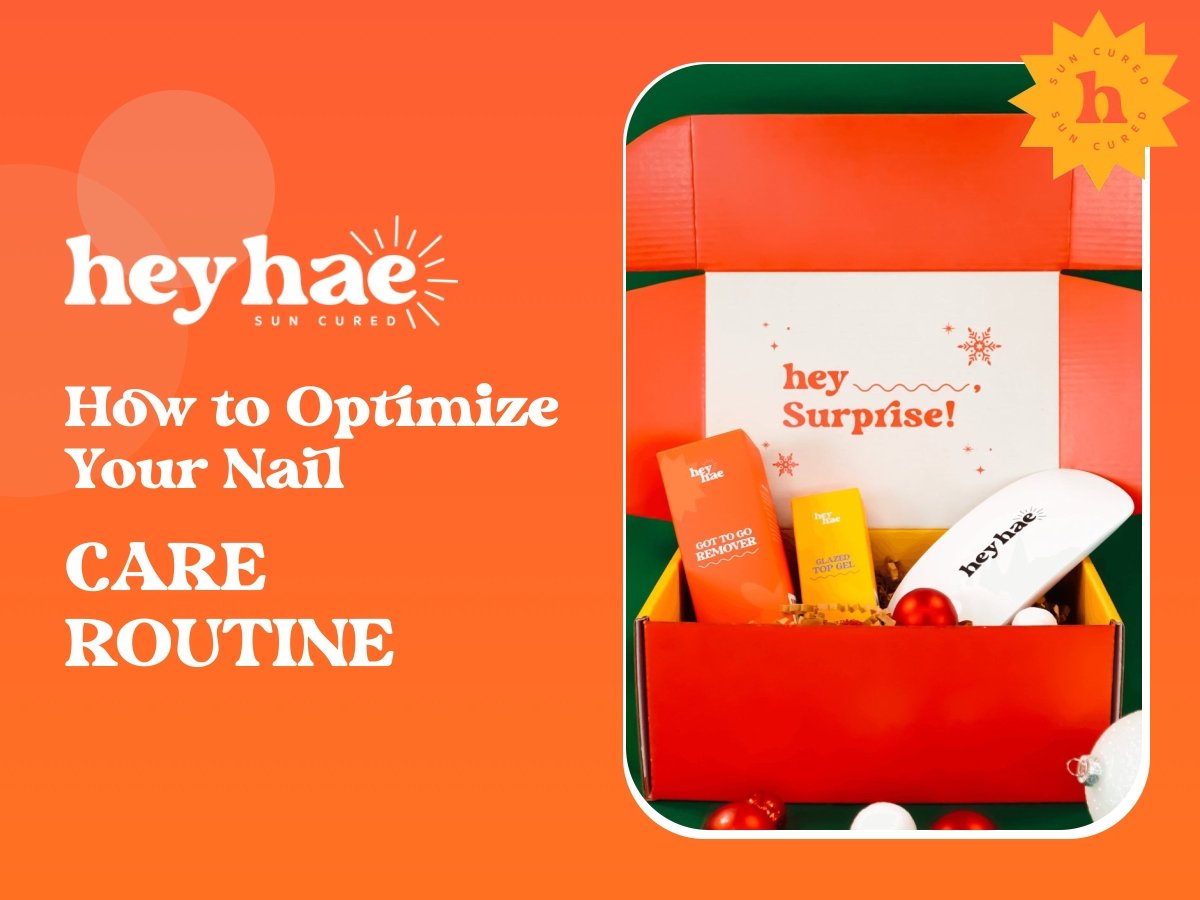 How to Optimize Your Nail Care Routine - Heyhae